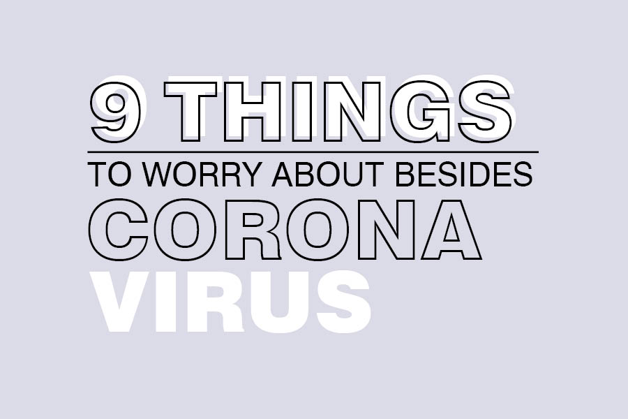 Nine things that a student should spend more time worrying about than the coronavirus.
